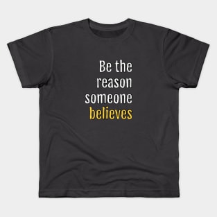 be the reason someone believes (Black Edition) Kids T-Shirt